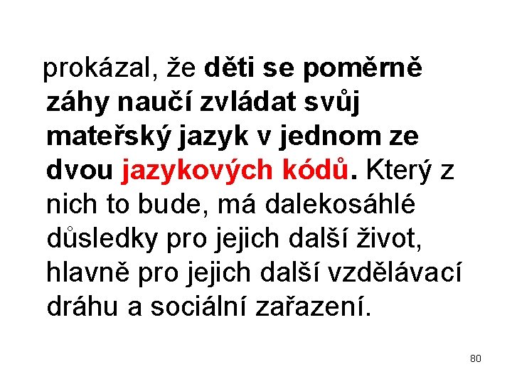  prokázal, že děti se poměrně záhy naučí zvládat svůj mateřský jazyk v jednom