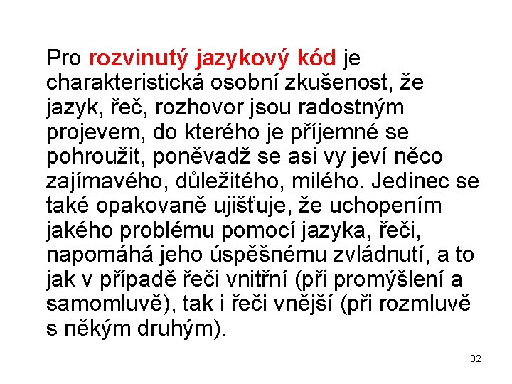  Pro rozvinutý jazykový kód je charakteristická osobní zkušenost, že jazyk, řeč, rozhovor jsou