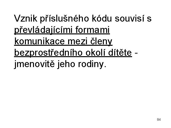  Vznik příslušného kódu souvisí s převládajícími formami komunikace mezi členy bezprostředního okolí dítěte