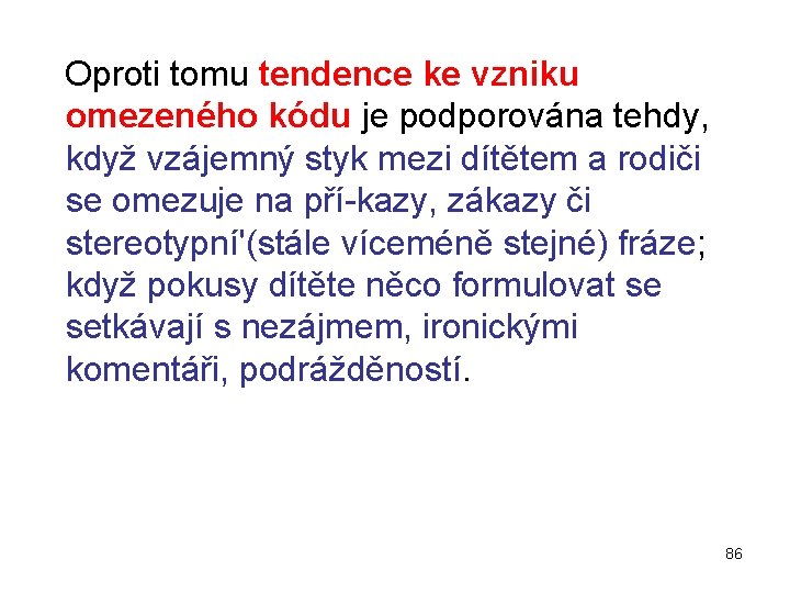  Oproti tomu tendence ke vzniku omezeného kódu je podporována tehdy, když vzájemný styk