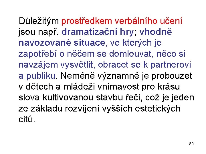  Důležitým prostředkem verbálního učení jsou např. dramatizační hry; vhodně navozované situace, ve kterých