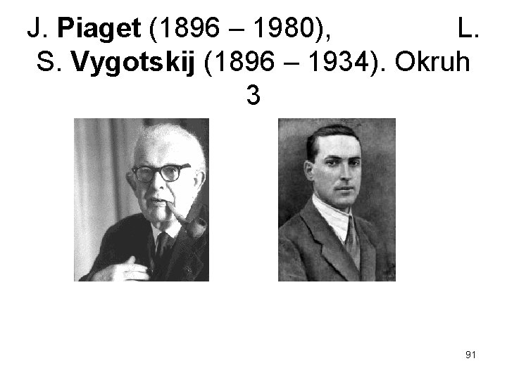 J. Piaget (1896 – 1980), L. S. Vygotskij (1896 – 1934). Okruh 3 91