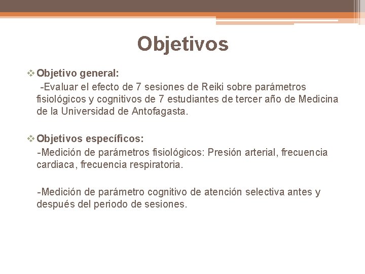 Objetivos v Objetivo general: -Evaluar el efecto de 7 sesiones de Reiki sobre parámetros