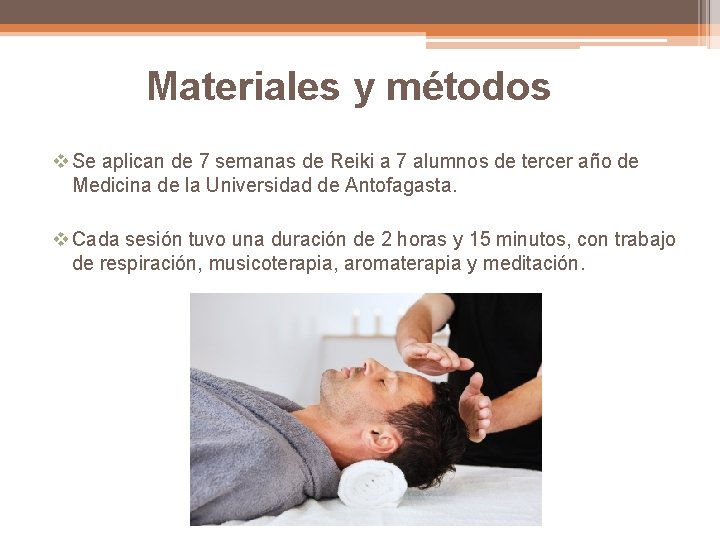 Materiales y métodos v Se aplican de 7 semanas de Reiki a 7 alumnos