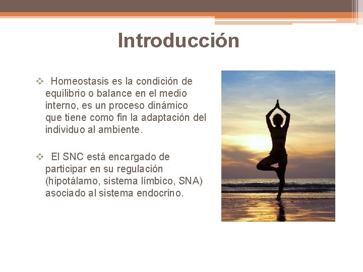 Introducción v Homeostasis es la condición de equilibrio o balance en el medio interno,