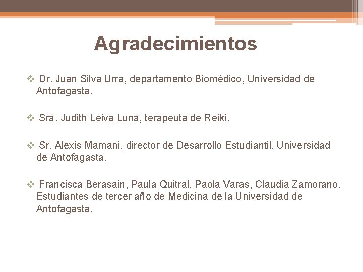 Agradecimientos v Dr. Juan Silva Urra, departamento Biomédico, Universidad de Antofagasta. v Sra. Judith