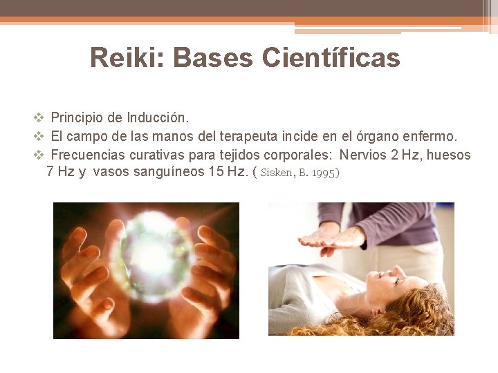 Reiki: Bases Científicas v Principio de Inducción. v El campo de las manos del