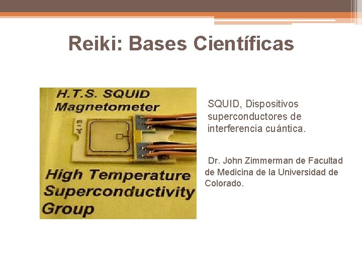 Reiki: Bases Científicas SQUID, Dispositivos superconductores de interferencia cuántica. Dr. John Zimmerman de Facultad