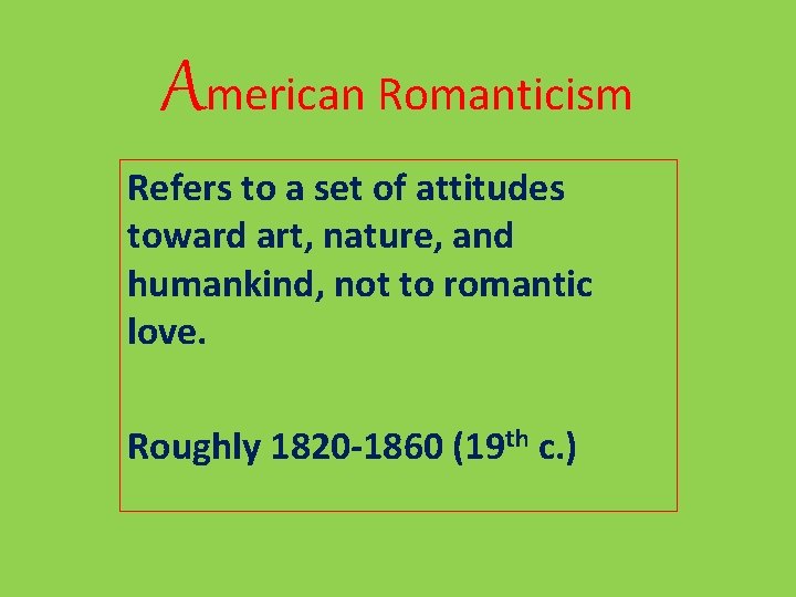 American Romanticism Refers to a set of attitudes toward art, nature, and humankind, not