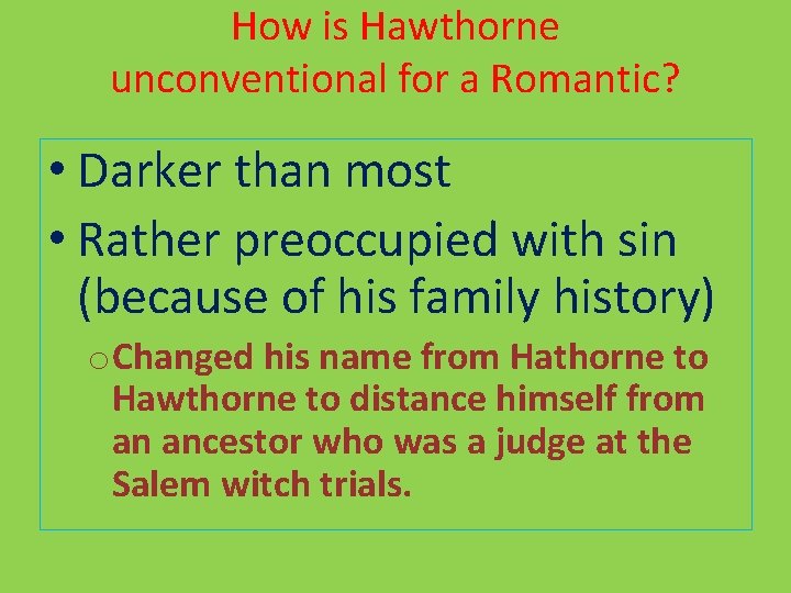 How is Hawthorne unconventional for a Romantic? • Darker than most • Rather preoccupied