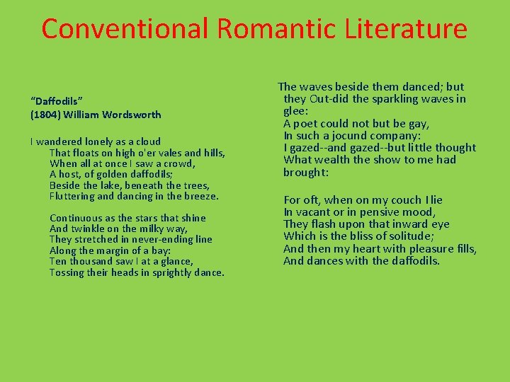 Conventional Romantic Literature “Daffodils” (1804) William Wordsworth I wandered lonely as a cloud That
