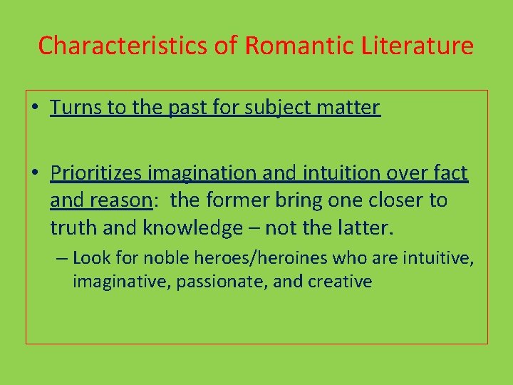 Characteristics of Romantic Literature • Turns to the past for subject matter • Prioritizes