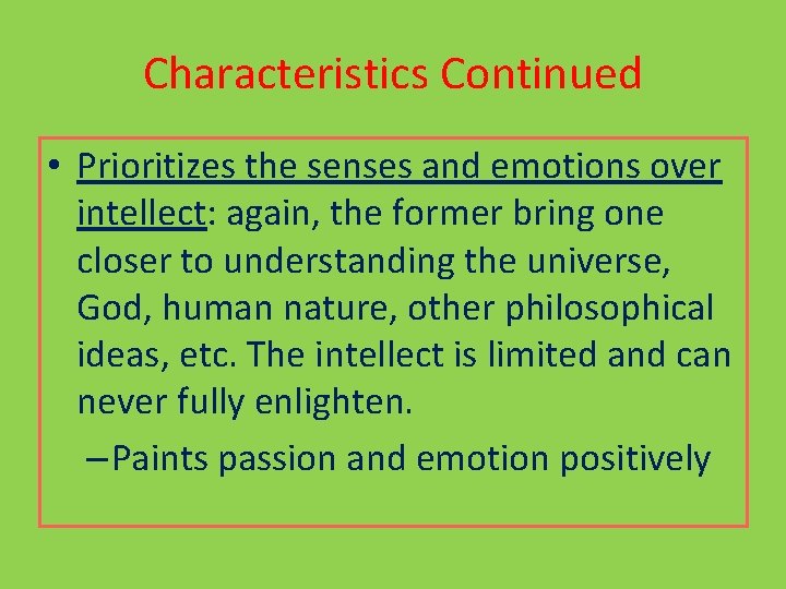 Characteristics Continued • Prioritizes the senses and emotions over intellect: again, the former bring