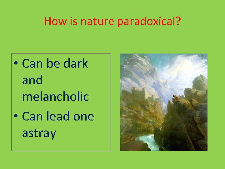 How is nature paradoxical? • Can be dark and melancholic • Can lead one