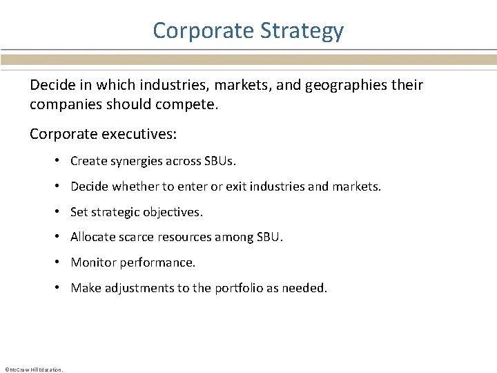 Corporate Strategy Decide in which industries, markets, and geographies their companies should compete. Corporate