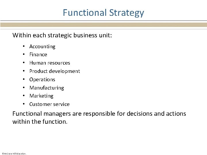 Functional Strategy Within each strategic business unit: • • Accounting Finance Human resources Product