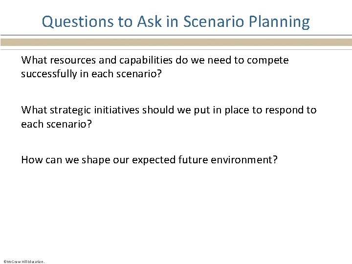 Questions to Ask in Scenario Planning What resources and capabilities do we need to