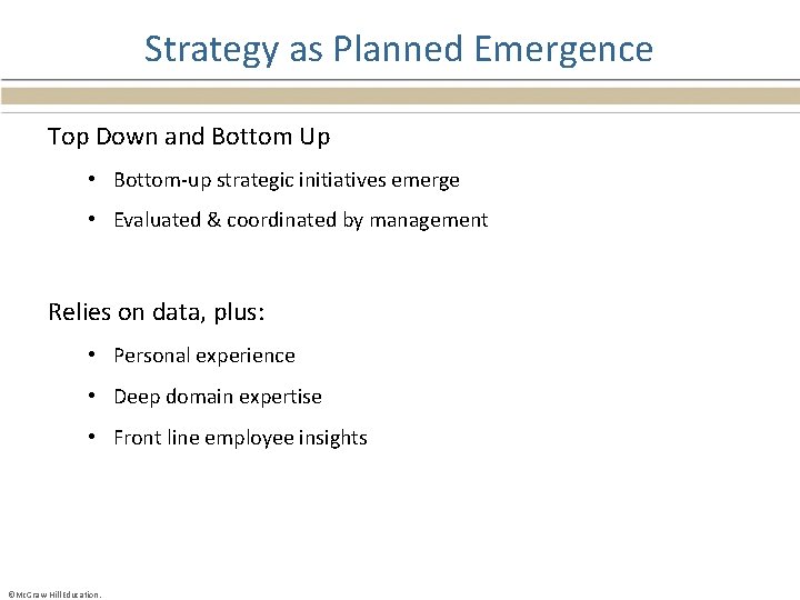 Strategy as Planned Emergence Top Down and Bottom Up • Bottom-up strategic initiatives emerge
