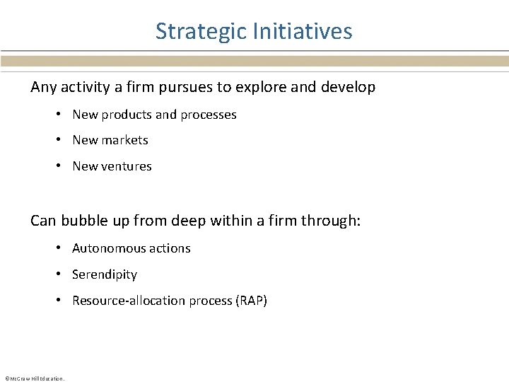 Strategic Initiatives Any activity a firm pursues to explore and develop • New products