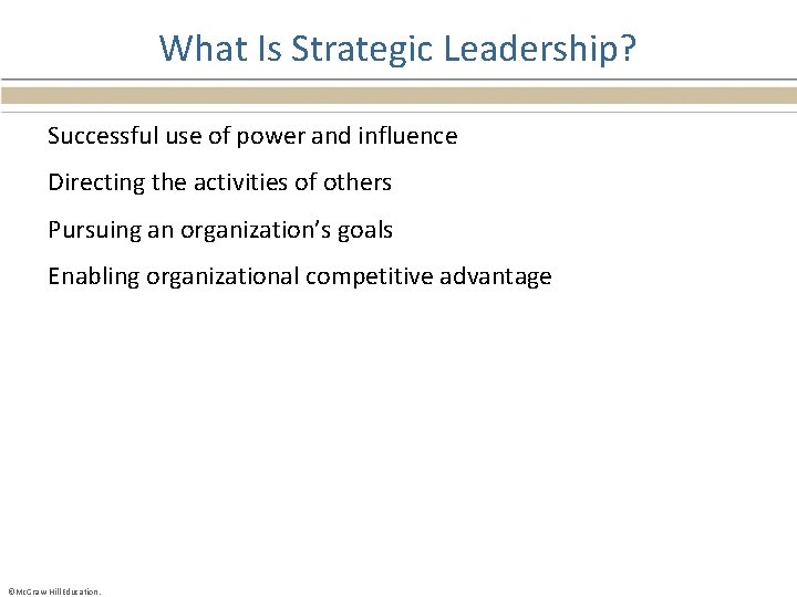 What Is Strategic Leadership? Successful use of power and influence Directing the activities of