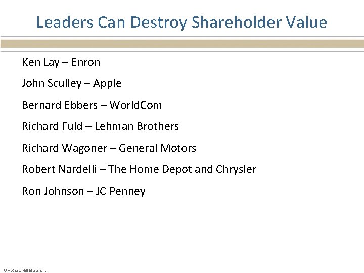 Leaders Can Destroy Shareholder Value Ken Lay – Enron John Sculley – Apple Bernard