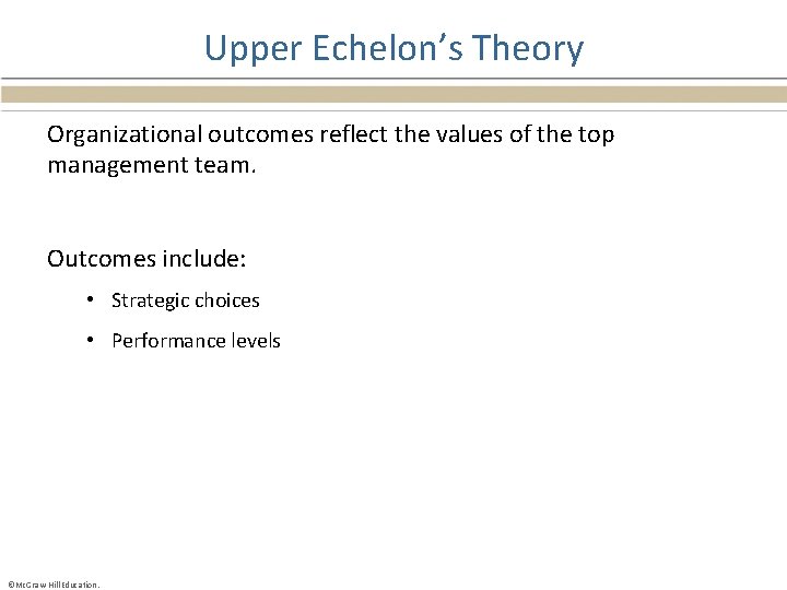 Upper Echelon’s Theory Organizational outcomes reflect the values of the top management team. Outcomes