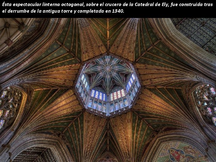 Ésta espectacular linterna octogonal, sobre el crucero de la Catedral de Ely, fue construida