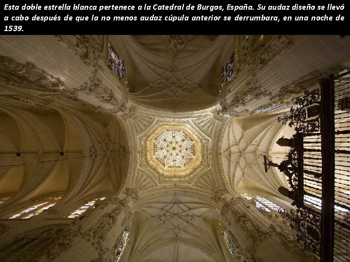 Esta doble estrella blanca pertenece a la Catedral de Burgos, España. Su audaz diseño