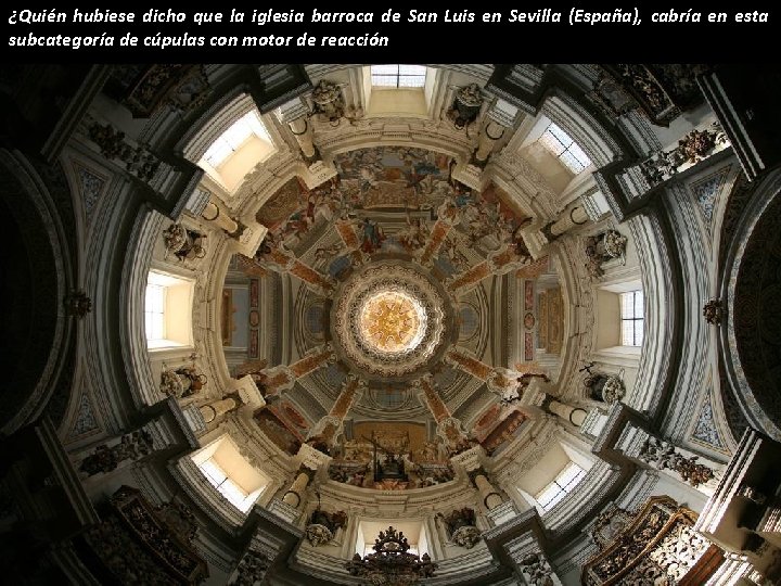 ¿Quién hubiese dicho que la iglesia barroca de San Luis en Sevilla (España), cabría