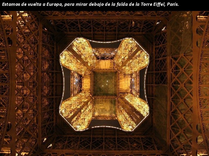 Estamos de vuelta a Europa, para mirar debajo de la falda de la Torre