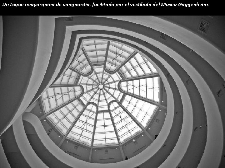 Un toque neoyorquino de vanguardia, facilitado por el vestíbulo del Museo Guggenheim. 