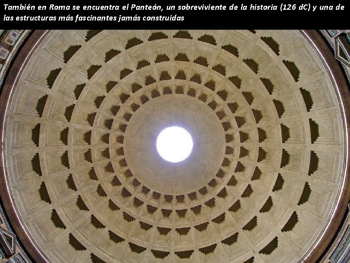 También en Roma se encuentra el Panteón, un sobreviviente de la historia (126 d.