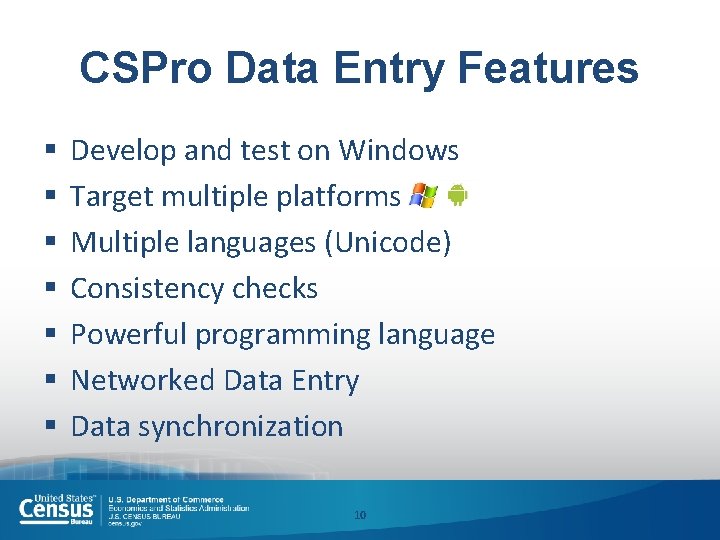 CSPro Data Entry Features § § § § Develop and test on Windows Target