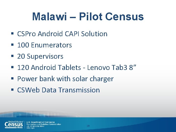 Malawi – Pilot Census § § § CSPro Android CAPI Solution 100 Enumerators 20