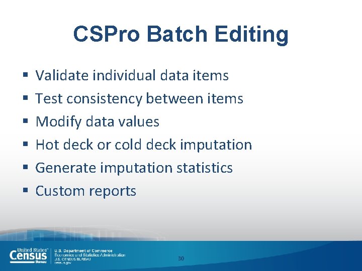 CSPro Batch Editing § § § Validate individual data items Test consistency between items