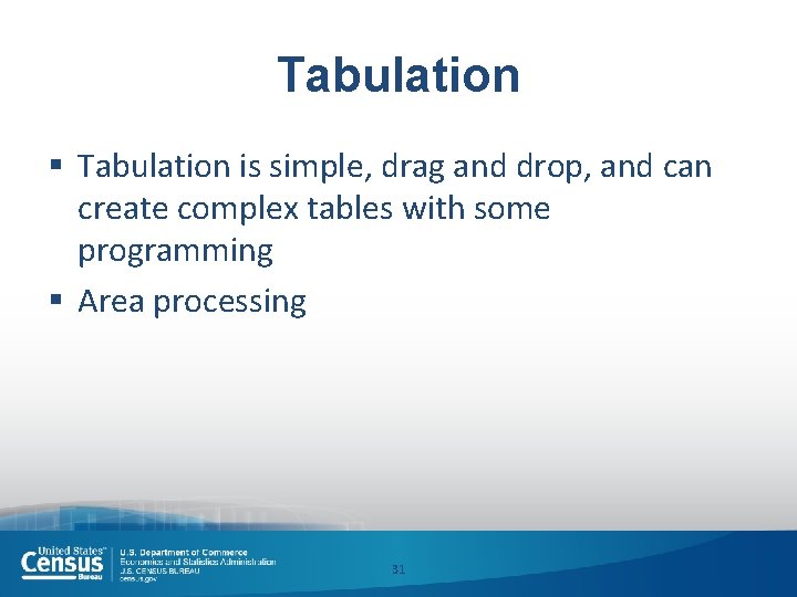 Tabulation § Tabulation is simple, drag and drop, and can create complex tables with