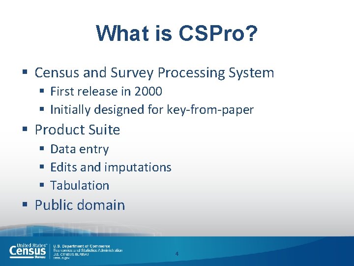 What is CSPro? § Census and Survey Processing System § First release in 2000