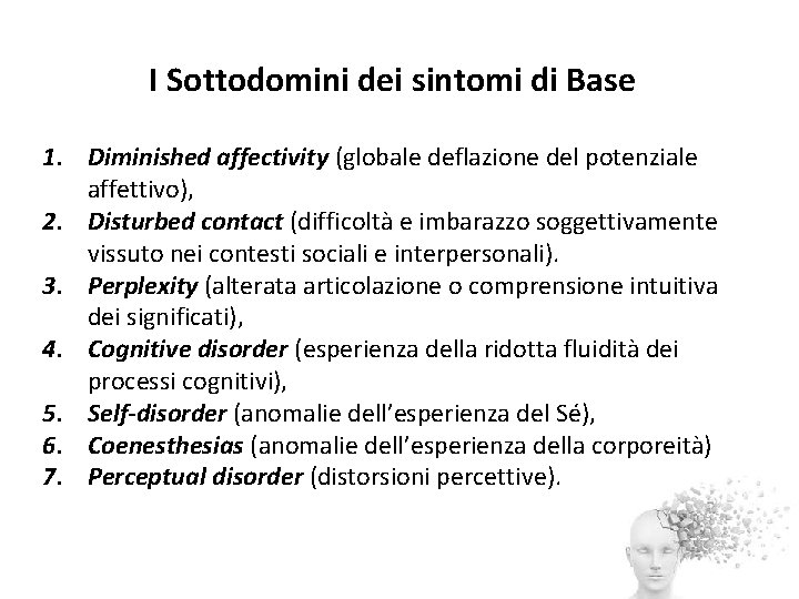 I Sottodomini dei sintomi di Base 1. Diminished affectivity (globale deflazione del potenziale affettivo),