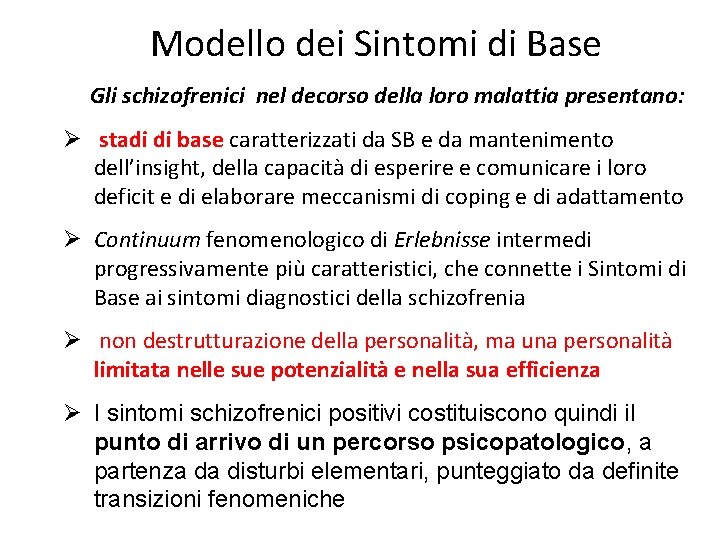 Modello dei Sintomi di Base Gli schizofrenici nel decorso della loro malattia presentano: Ø