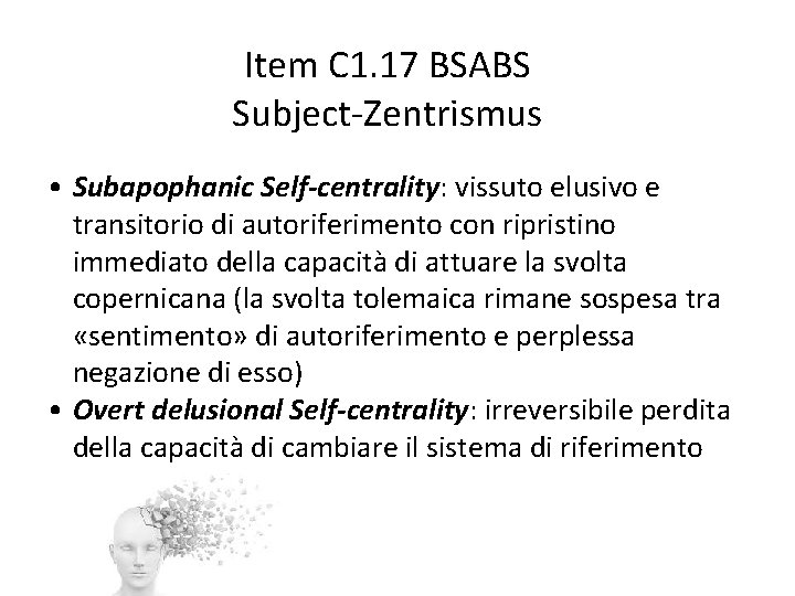 Item C 1. 17 BSABS Subject-Zentrismus • Subapophanic Self-centrality: vissuto elusivo e transitorio di