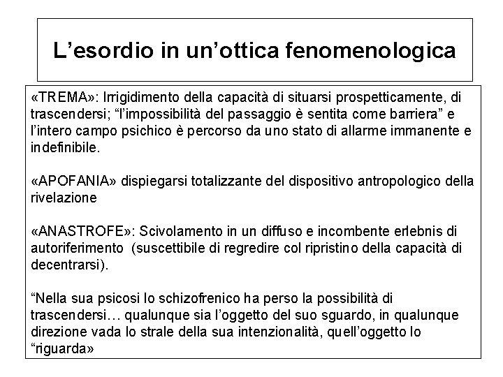 L’esordio in un’ottica fenomenologica «TREMA» : Irrigidimento della capacità di situarsi prospetticamente, di trascendersi;