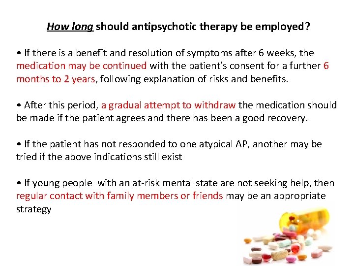 How long should antipsychotic therapy be employed? • If there is a benefit and