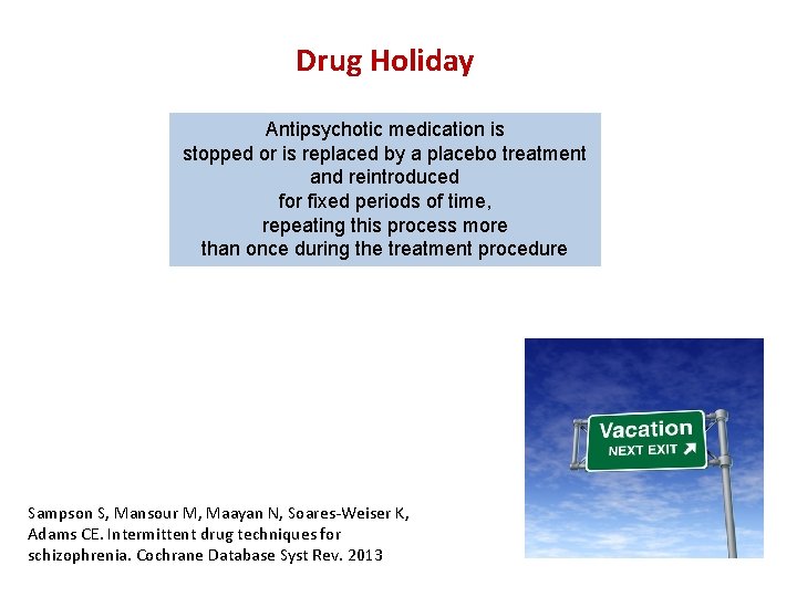 Drug Holiday Antipsychotic medication is stopped or is replaced by a placebo treatment and