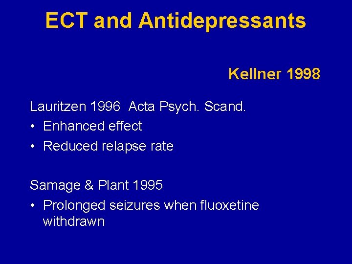 ECT and Antidepressants Kellner 1998 Lauritzen 1996 Acta Psych. Scand. • Enhanced effect •