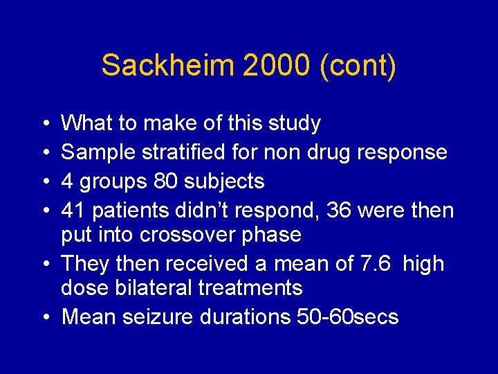 Sackheim 2000 (cont) • • What to make of this study Sample stratified for