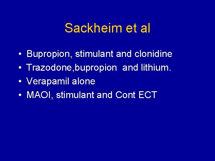 Sackheim et al • • Bupropion, stimulant and clonidine Trazodone, bupropion and lithium. Verapamil