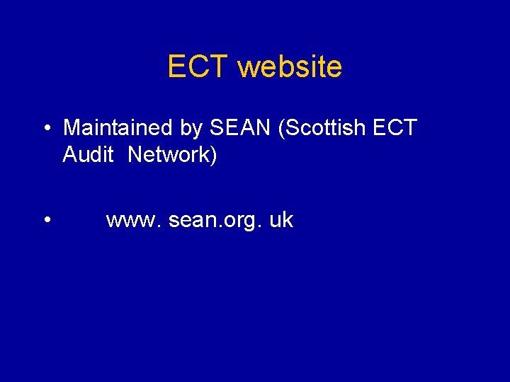 ECT website • Maintained by SEAN (Scottish ECT Audit Network) • www. sean. org.