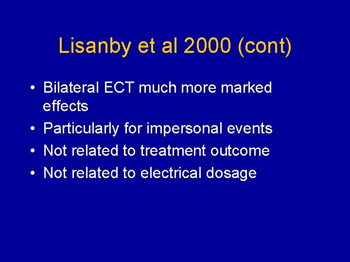 Lisanby et al 2000 (cont) • Bilateral ECT much more marked effects • Particularly