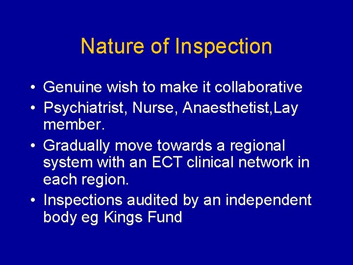 Nature of Inspection • Genuine wish to make it collaborative • Psychiatrist, Nurse, Anaesthetist,