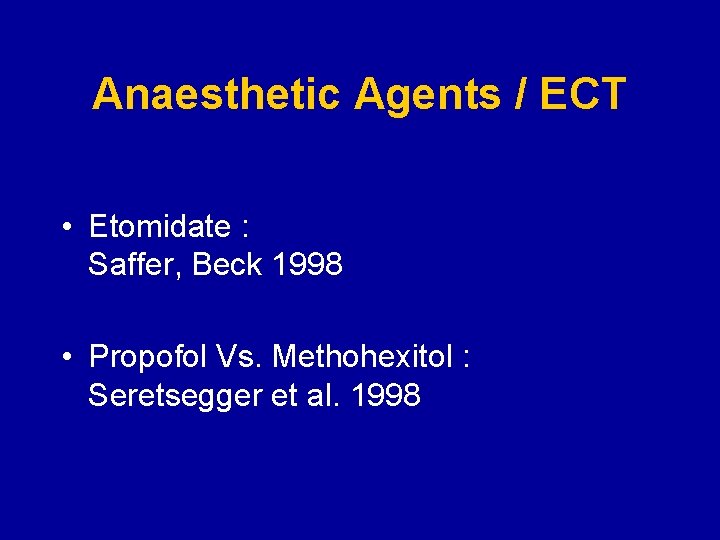 Anaesthetic Agents / ECT • Etomidate : Saffer, Beck 1998 • Propofol Vs. Methohexitol